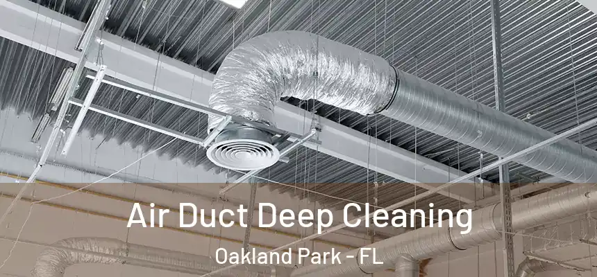  Air Duct Deep Cleaning Oakland Park - FL