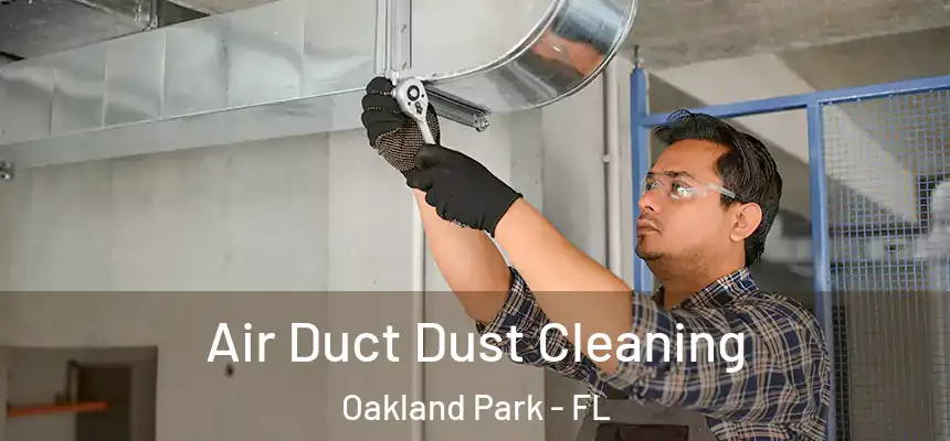  Air Duct Dust Cleaning Oakland Park - FL