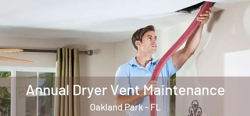  Annual Dryer Vent Maintenance Oakland Park - FL