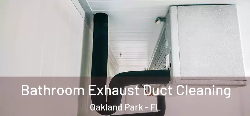  Bathroom Exhaust Duct Cleaning Oakland Park - FL