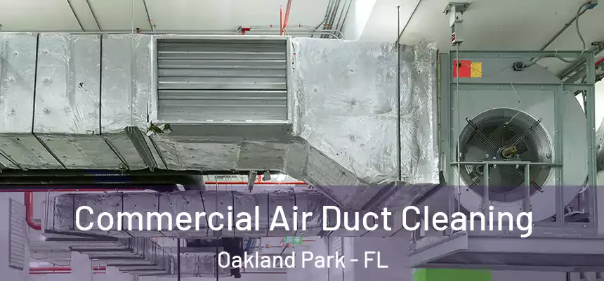  Commercial Air Duct Cleaning Oakland Park - FL