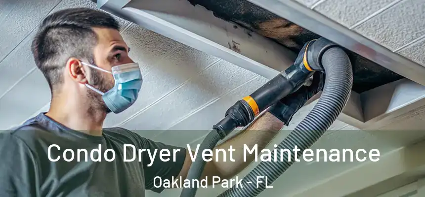  Condo Dryer Vent Maintenance Oakland Park - FL