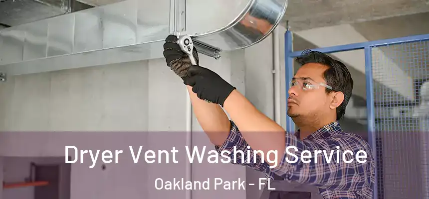 Dryer Vent Washing Service Oakland Park - FL