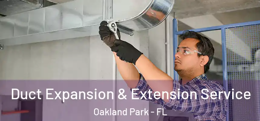 Duct Expansion & Extension Service Oakland Park - FL