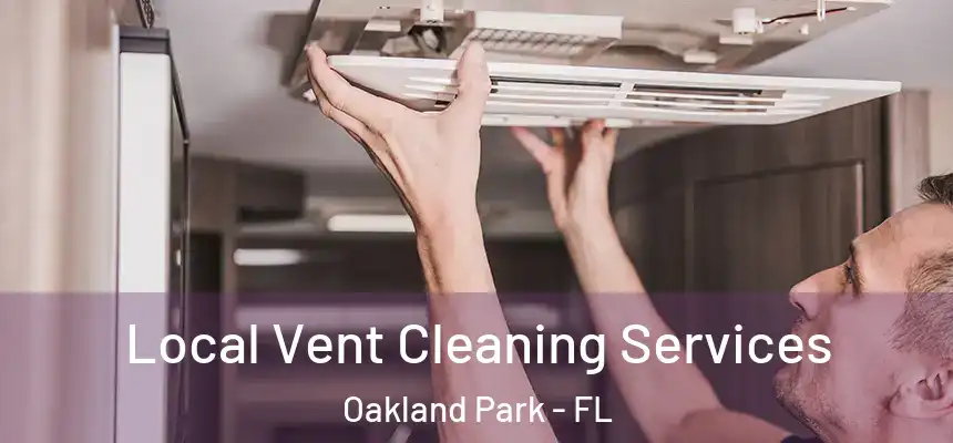 Local Vent Cleaning Services Oakland Park - FL