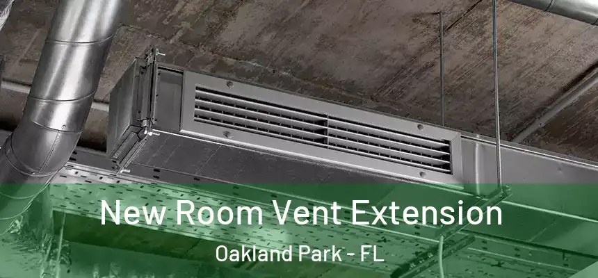  New Room Vent Extension Oakland Park - FL