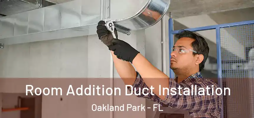  Room Addition Duct Installation Oakland Park - FL