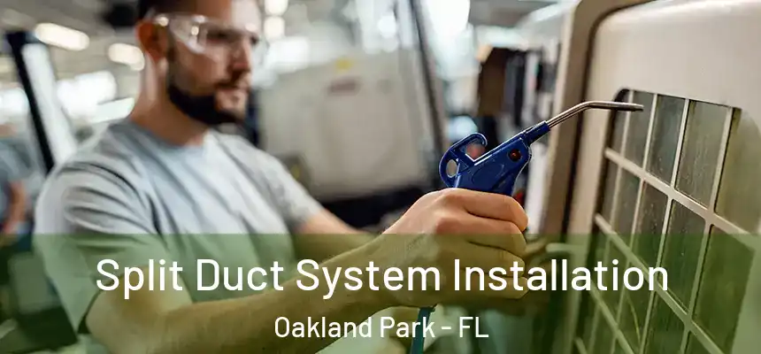 Split Duct System Installation Oakland Park - FL