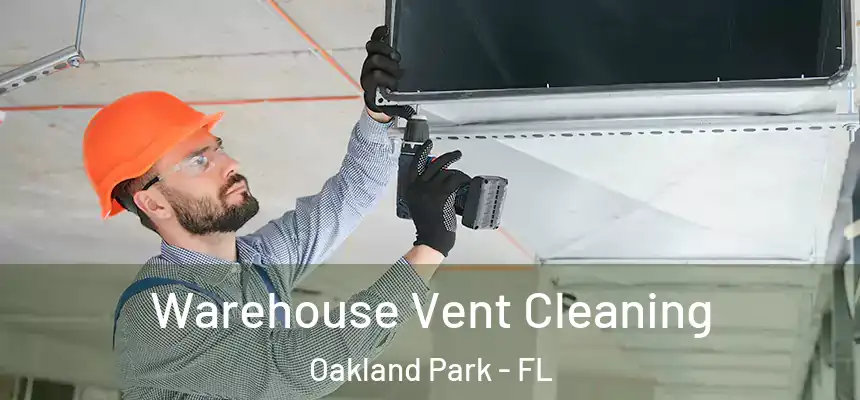  Warehouse Vent Cleaning Oakland Park - FL
